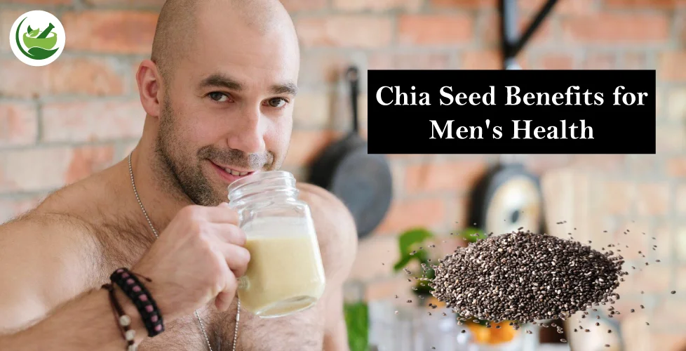 Chia Seed Benefits for Men's Health: Key Nutrients and Their