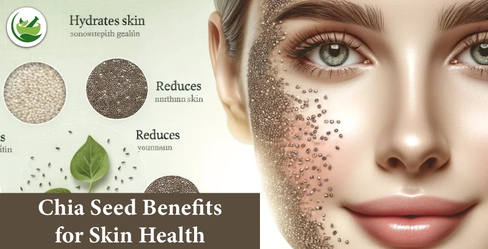 Reveal Your Glow: Chia Seed Benefits for Skin Health