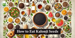 Simple Tips on How to Eat Kalonji Seeds Daily for Health Benefits