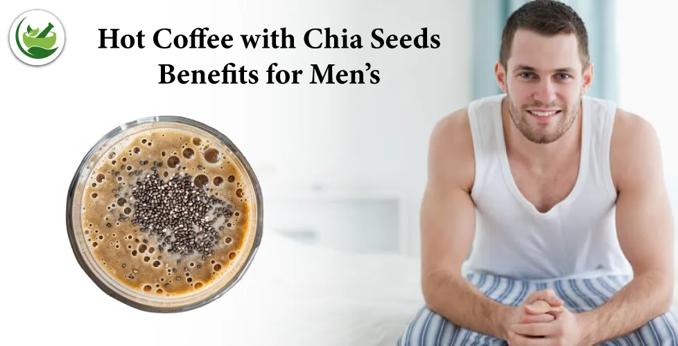 Discover the Powerful Hot Coffee with Chia Seeds Benefits for Men’s Health and Sexual Performance